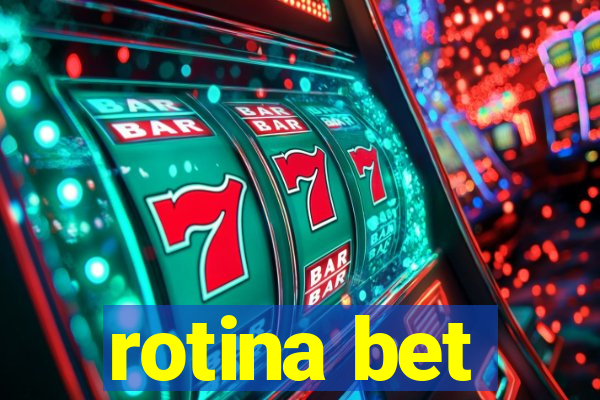 rotina bet